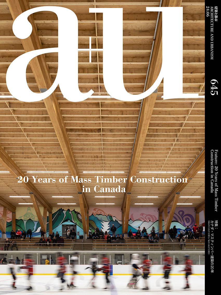 a+u 2024:06 Feature:20 Years of Mass Timber Construction in Canada
