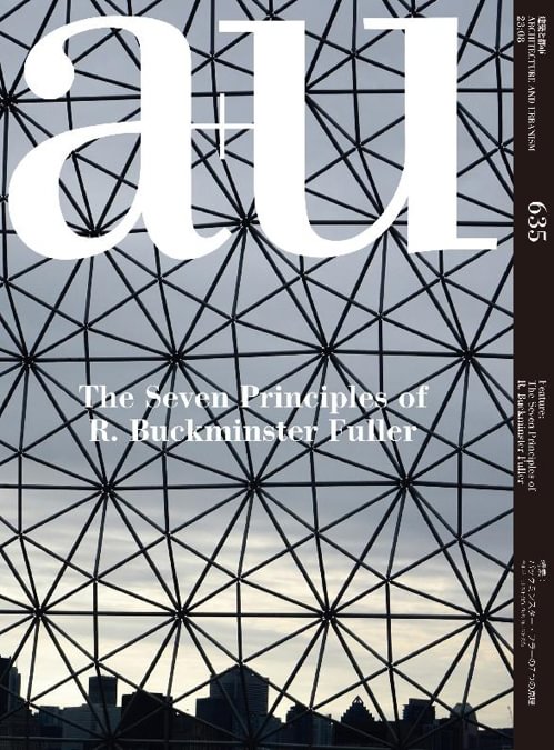 a+u 2023:08　Feature: The Seven Principles of R. Buckminster Fuller