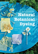 Natural Botanical Dyeing: 20 Projects for Every Season